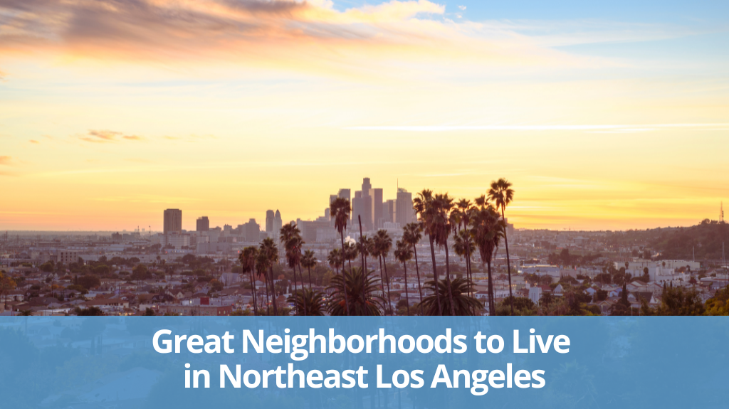 Best Neighborhoods In Northeast Los Angeles TotalLosAngelesHomes